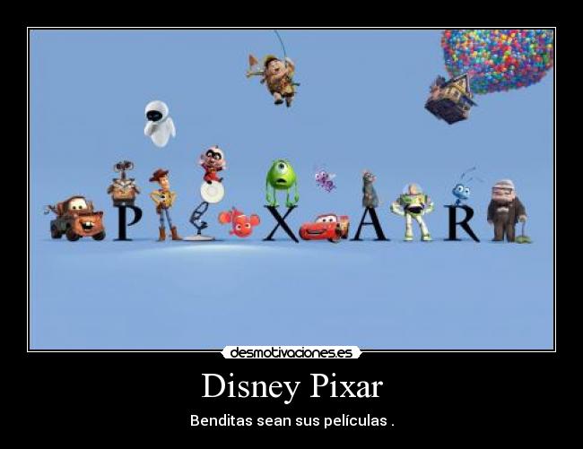 Disney Pixar - Benditas sean sus películas .