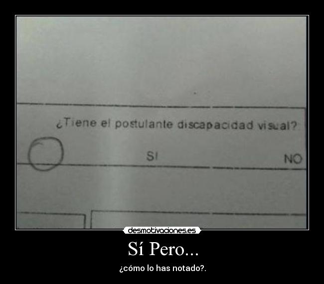 Sí Pero... - ¿cómo lo has notado?.