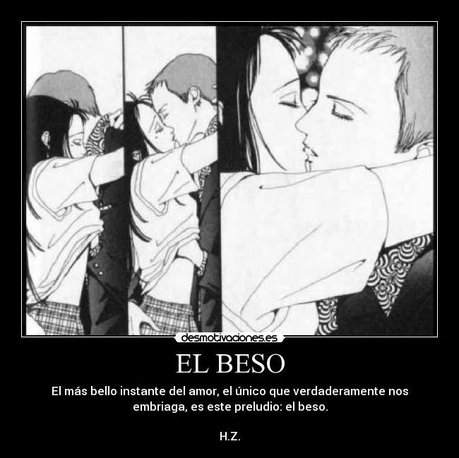 EL BESO - El más bello instante del amor, el único que verdaderamente nos
embriaga, es este preludio: el beso.

H.Z.