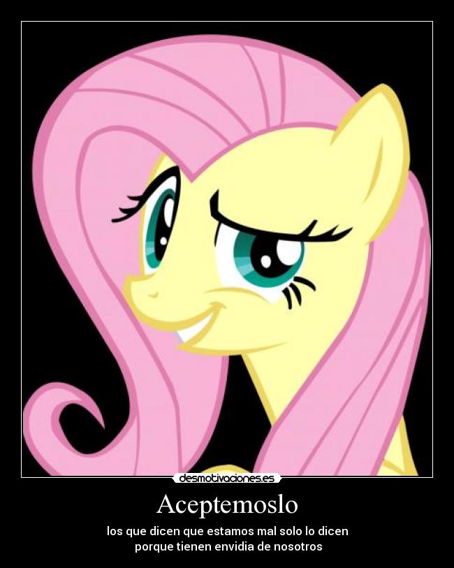 Aceptemoslo - los que dicen que estamos mal solo lo dicen
porque tienen envidia de nosotros