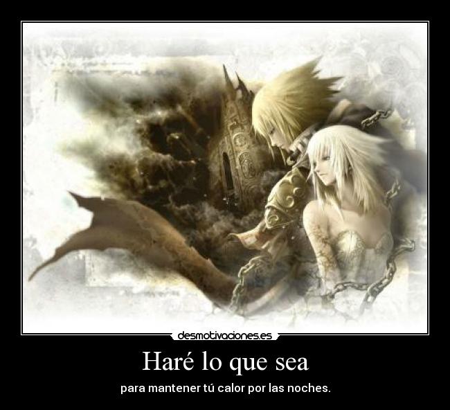 Haré lo que sea - para mantener tú calor por las noches.