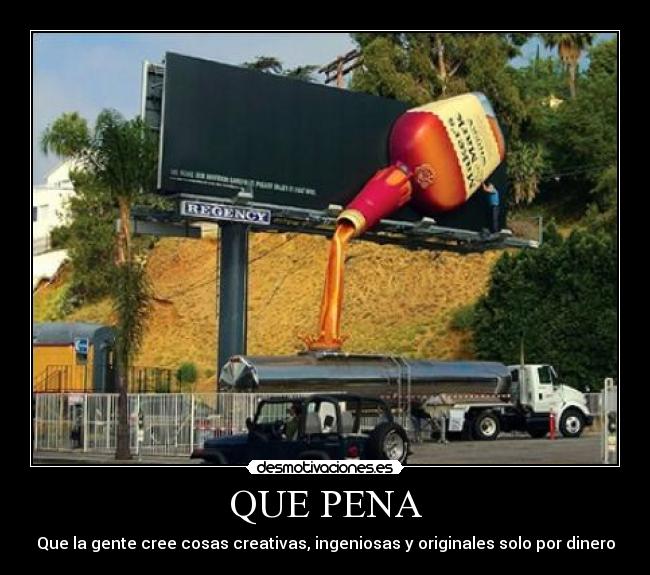 QUE PENA - Que la gente cree cosas creativas, ingeniosas y originales solo por dinero