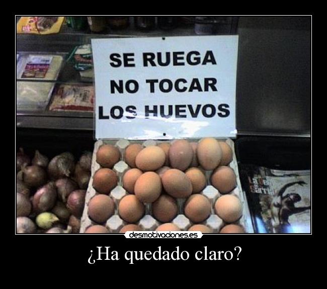 ¿Ha quedado claro? -