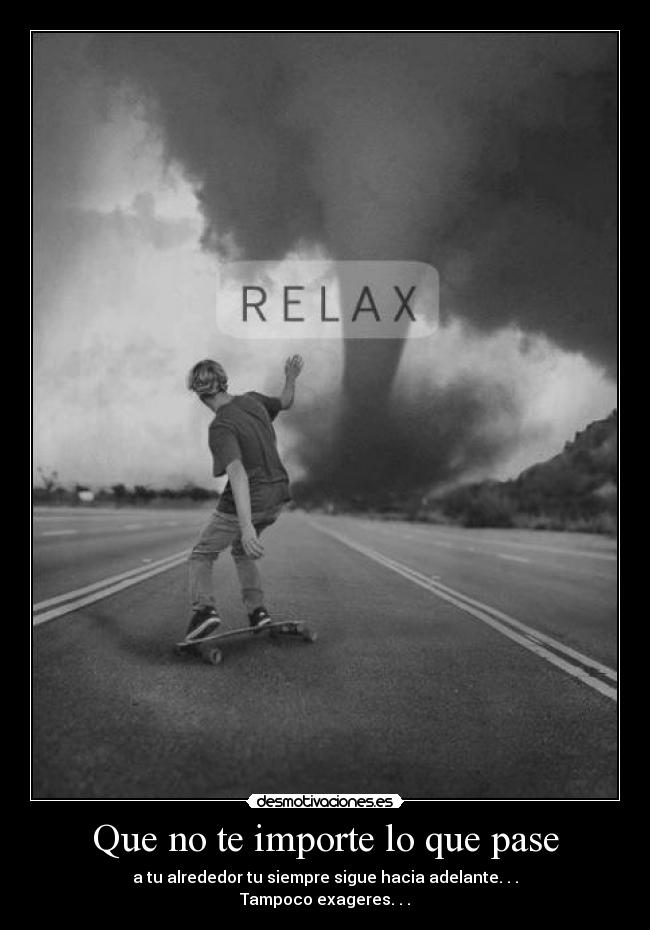 Que no te importe lo que pase -
