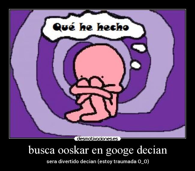 busca ooskar en googe decian - sera divertido decian (estoy traumada O_O)