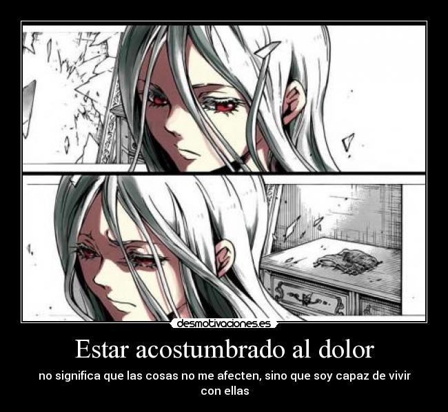 Estar acostumbrado al dolor -