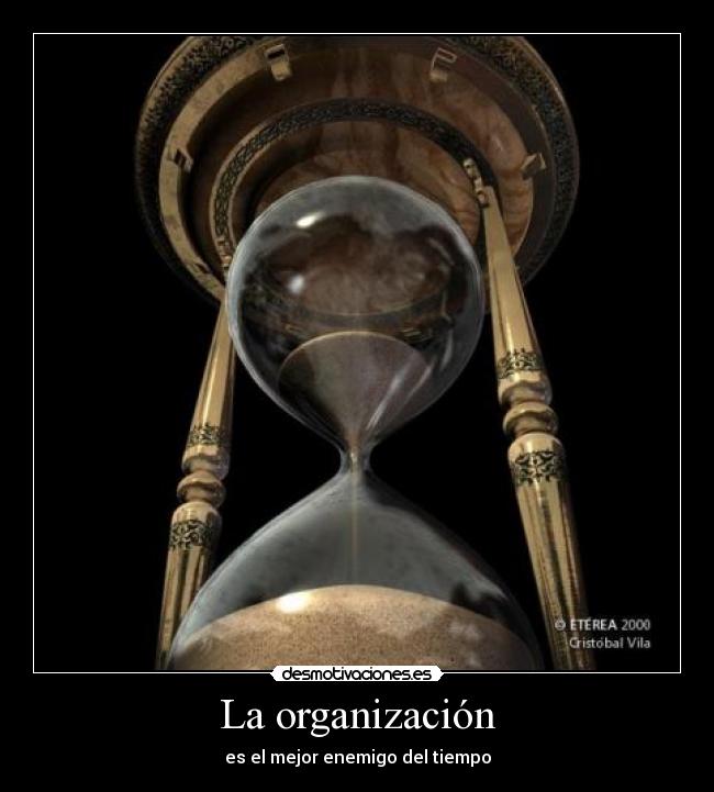 La organización - es el mejor enemigo del tiempo