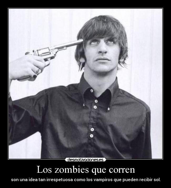 Los zombies que corren - son una idea tan irrespetuosa como los vampiros que pueden recibir sol.