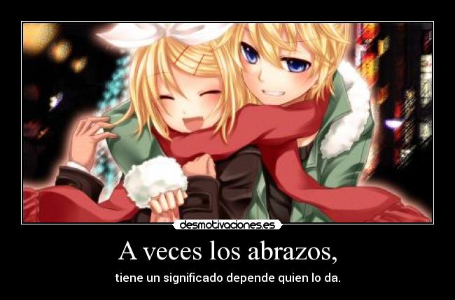 A veces los abrazos, - tiene un significado depende quien lo da.