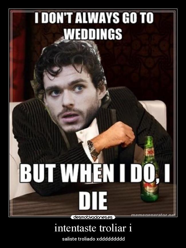 intentaste troliar i - saliste troliado xddddddddd