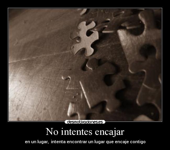 No intentes encajar - en un lugar, intenta encontrar un lugar que encaje contigo