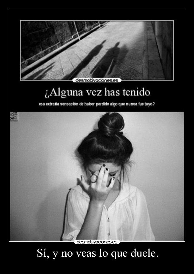 Sí, y no veas lo que duele. -