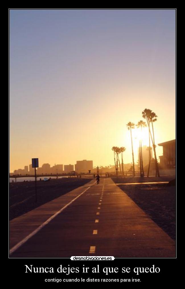 Nunca dejes ir al que se quedo -