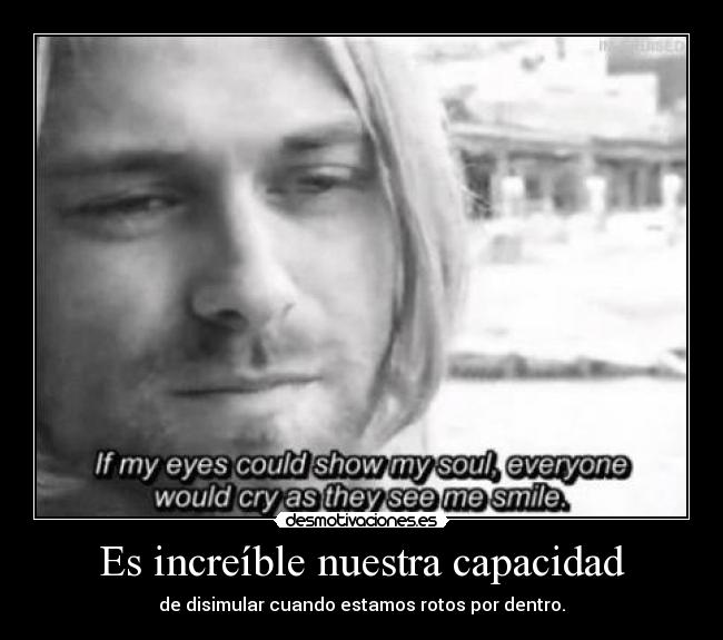 Es increíble nuestra capacidad -