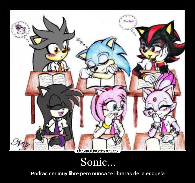 Sonic... - Podras ser muy libre pero nunca te libraras de la escuela