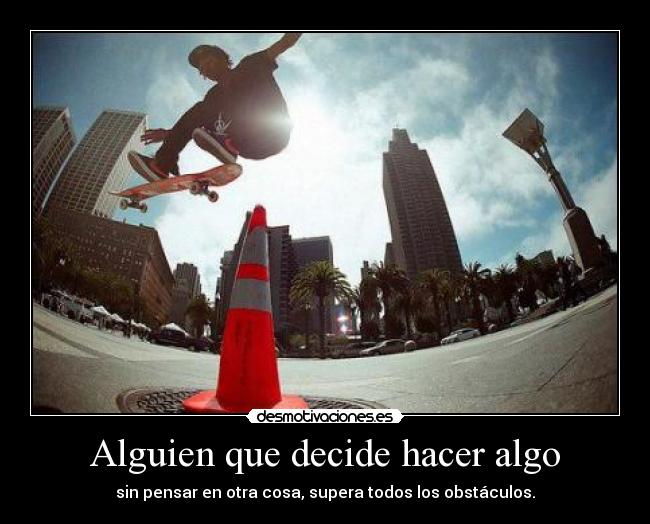 Alguien que decide hacer algo -