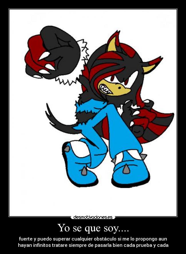 Yo se que soy.... - fuerte y puedo superar cualquier obstáculo si me lo propongo aun
hayan infinitos tratare siempre de pasarla bien cada prueba y cada