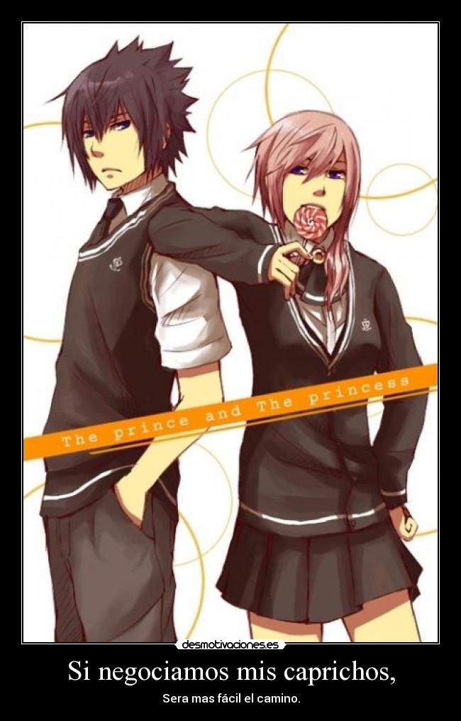Si negociamos mis caprichos, - Sera mas fácil el camino.