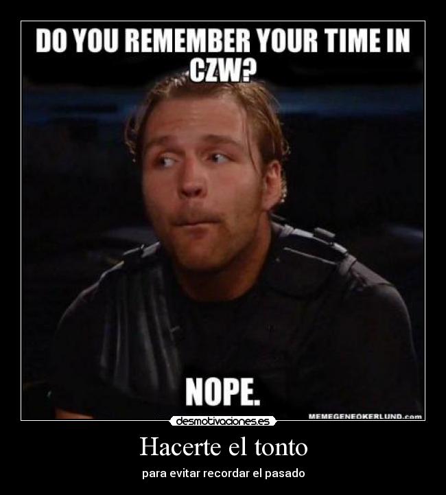 Hacerte el tonto - para evitar recordar el pasado