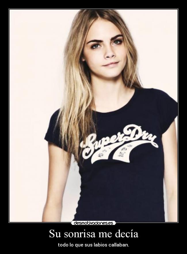 Su sonrisa me decía - todo lo que sus labios callaban.