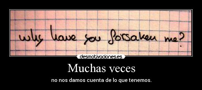 Muchas veces - no nos damos cuenta de lo que tenemos.