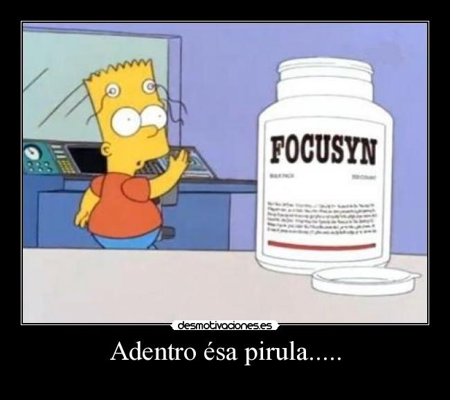 Adentro ésa pirula..... - 