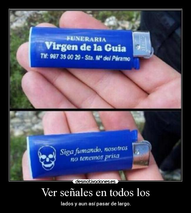 Ver señales en todos los - lados y aun así pasar de largo.