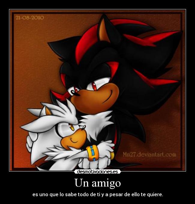 Un amigo - es uno que lo sabe todo de ti y a pesar de ello te quiere.