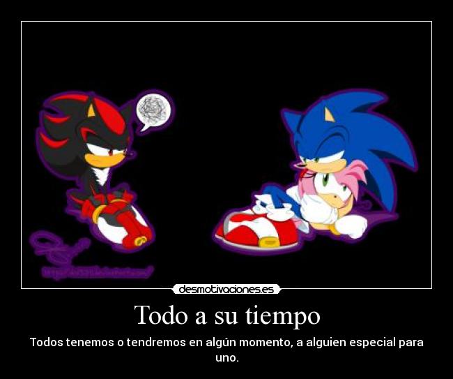 Todo a su tiempo - Todos tenemos o tendremos en algún momento, a alguien especial para uno.