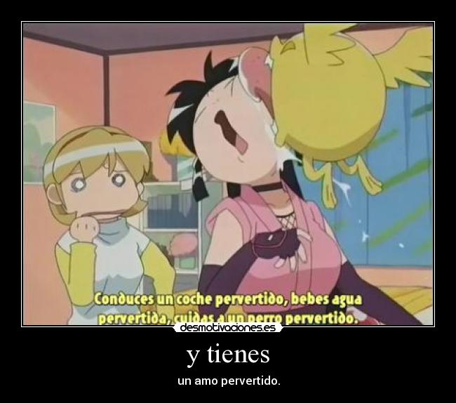 y tienes -
