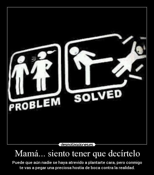 Mamá... siento tener que decírtelo -