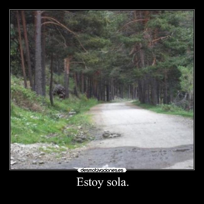 Estoy sola. -