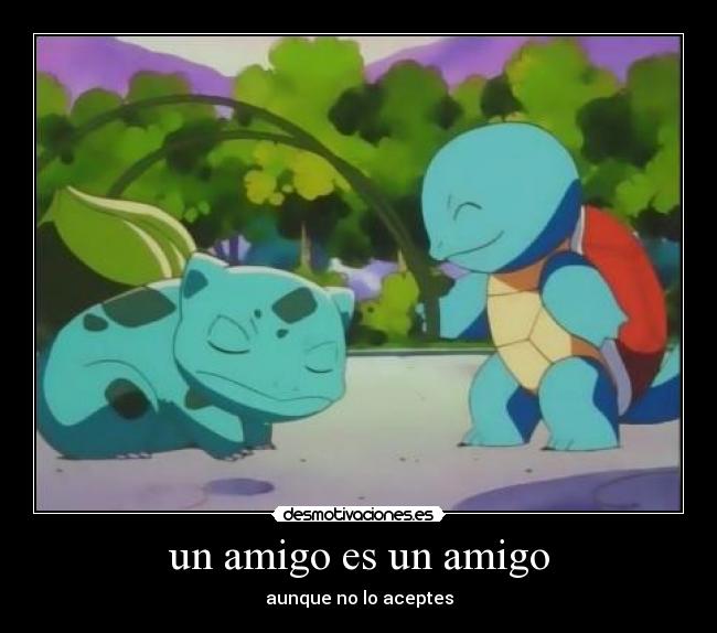 un amigo es un amigo -