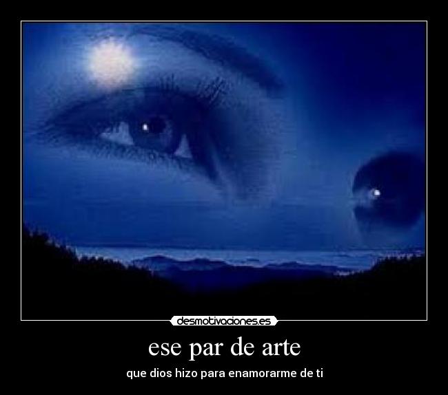 ese par de arte - que dios hizo para enamorarme de ti