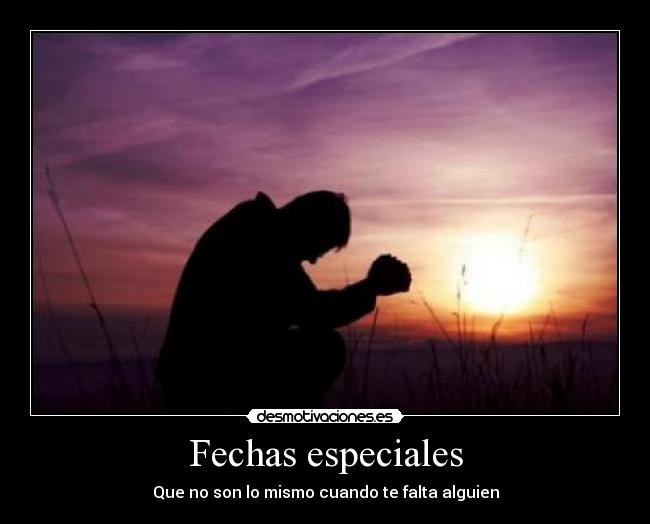 Fechas especiales - Que no son lo mismo cuando te falta alguien