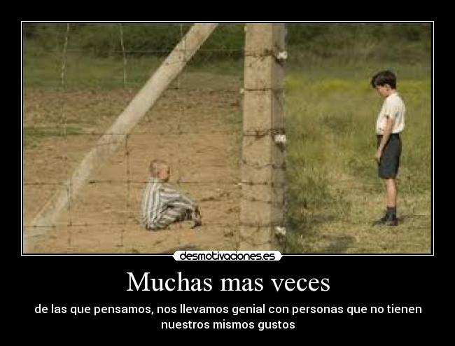 Muchas mas veces - de las que pensamos, nos llevamos genial con personas que no tienen
nuestros mismos gustos