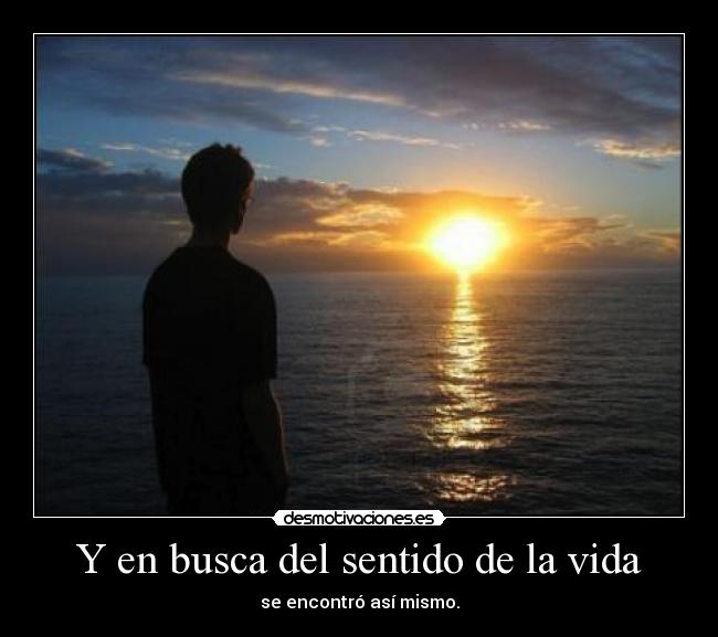 Y en busca del sentido de la vida -