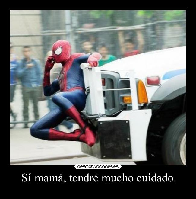 Sí mamá, tendré mucho cuidado. -