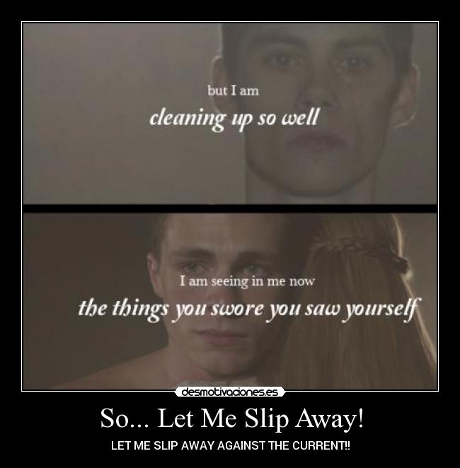 So... Let Me Slip Away! - LET ME SLIP AWAY AGAINST THE CURRENT!!