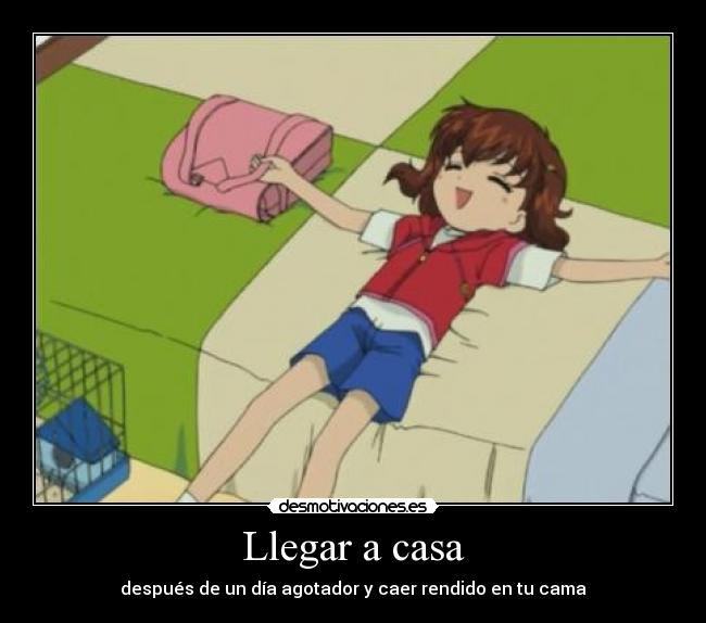 Llegar a casa - después de un día agotador y caer rendido en tu cama