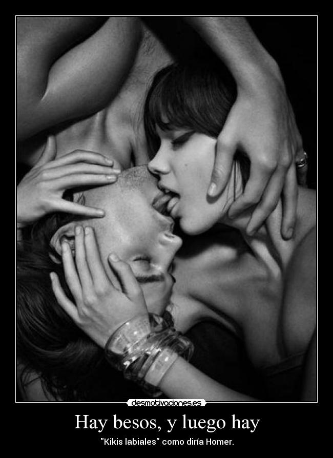 Hay besos, y luego hay - Kikis labiales como diría Homer.