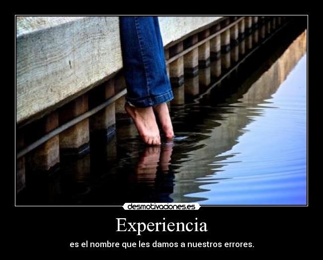Experiencia - es el nombre que les damos a nuestros errores.