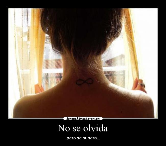 No se olvida - pero se supera...