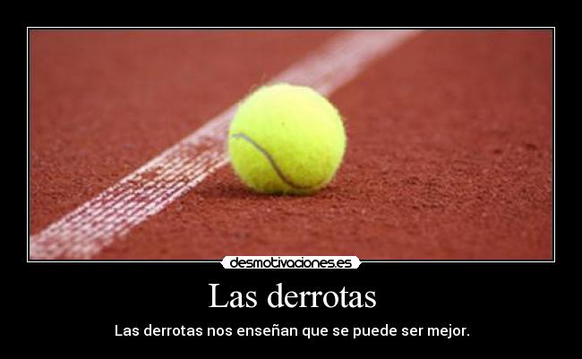 Las derrotas - Las derrotas nos enseñan que se puede ser mejor.