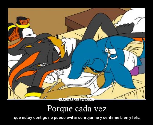 Porque cada vez - que estoy contigo no puedo evitar sonrojarme y sentirme bien y feliz