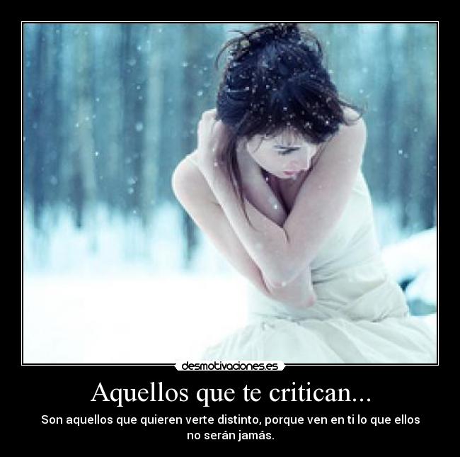 Aquellos que te critican... -