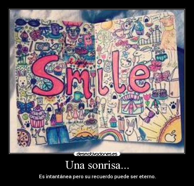 Una sonrisa... - Es intantánea pero su recuerdo puede ser eterno.