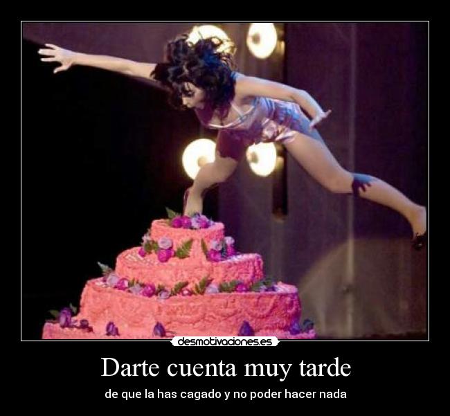 Darte cuenta muy tarde -