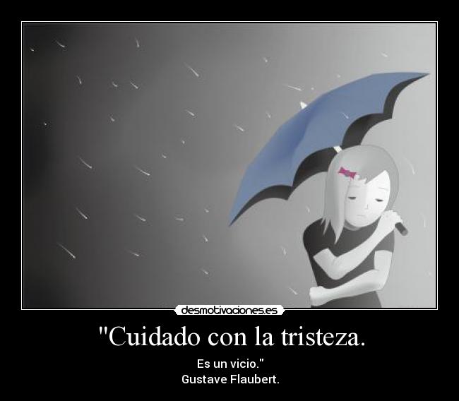 Cuidado con la tristeza. -
