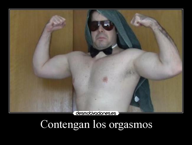 Contengan los orgasmos - 